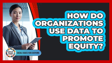 How Do Organizations Use Data To Promote Equity?