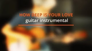 How Deep Is Your Love - Guitar Cover - Peter White