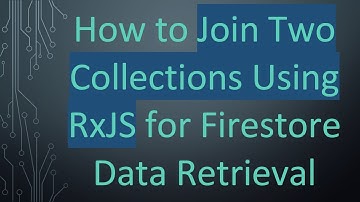 How to Join Two Collections Using RxJS for Firestore Data Retrieval