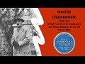 Neville Chamberlain - Biography of British Conservative politician and Prime Minister (1937-1940)