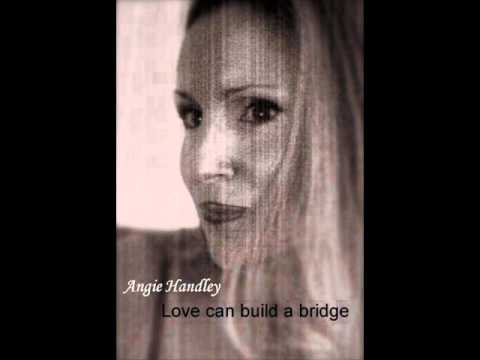 Angie Handley - Love can build a bridge.wmv