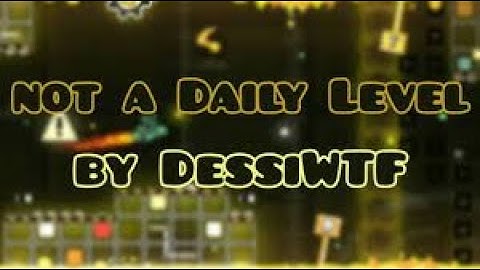 Not a Daily Level By DessiWTF 100% - #geometrydash #BENXITAXX[GD]
