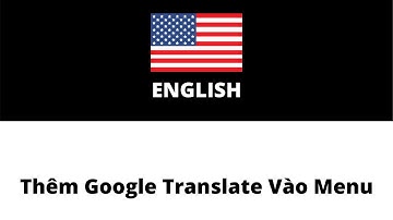 Cách Thêm Google Translate Vào Menu WordPress