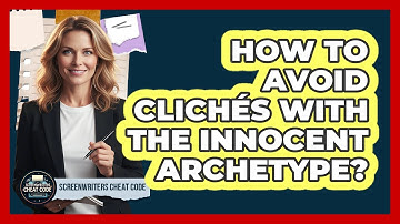 How To Avoid Clichés With The Innocent Archetype?