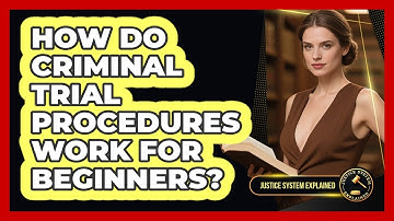 How Do Criminal Trial Procedures Work For Beginners? - Justice System Explained