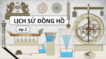 Lịch Sử Máy Đo Thời Gian - Đồng Hồ - ep.1