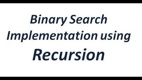 Binary Search Implementation Using Recursion