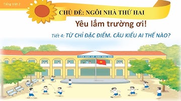 Tuần 13 - Tiếng Việt - Bài 2 - Từ chỉ đặc điểm  - Câu kiểu Ai thế nào