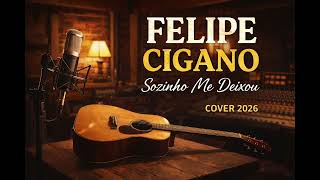 Felipe Cigano Cover 2026 Sozinho Me Deixou Modão Cigano Apaixonado