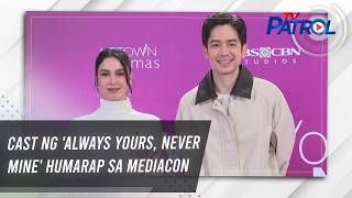 Cast Ng Always Yours, Never Mine Humarap Sa Mediacon Tv Patrol