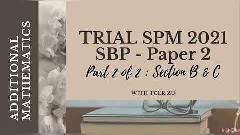 SPM Trial Add Math SBP 2021 - Paper 2 (part 2 of 2)
