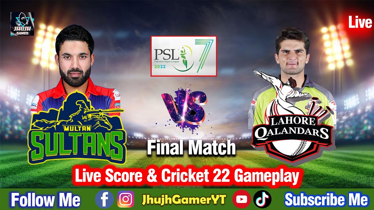 Lahore Qalandars vs Multan Sultan PSL 7 Final Match- Live PSL22 Score Cricket 22 PSL Competition