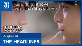Asia falls in love with Thai Boys Love — The Headlines (05/05/22)