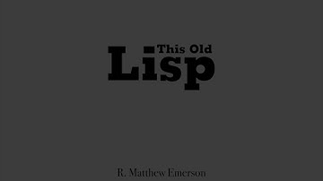 ELS 2018 Keynote: This Old Lisp