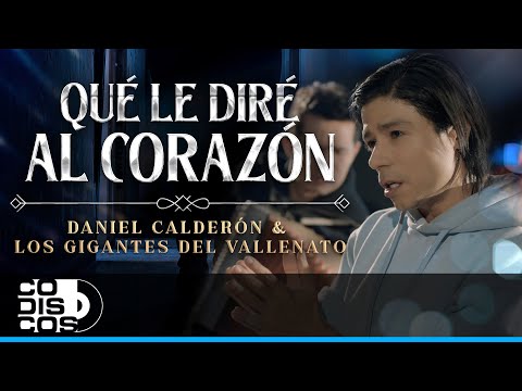 Qué Le Diré Al Corazón, Daniel Calderón Y Los Gigantes Del Vallenato - Video