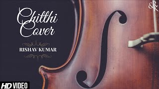 Chitthi Video Song | Cover Rishav kumar | Jubin Nautiyal & Akanksha Puri