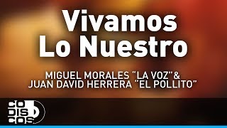 Vivamos Lo Nuestro, Miguel Morales La Voz y Juan David Herrera El Pollito - Audio chords