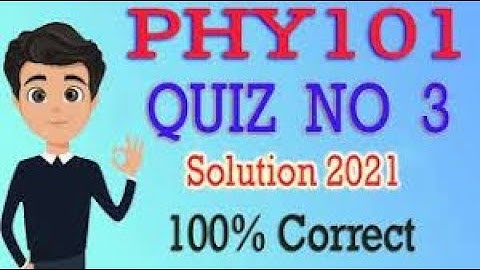 PHY101 Quiz No.03 Solution Spring 2021| Phy101 solved quiz 3 2021| phy101 quiz 3 solution 2021|