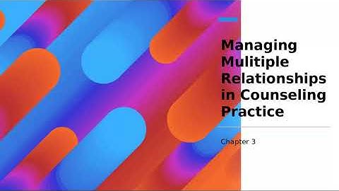 Managing Multiple Relationships in Counseling Practice
