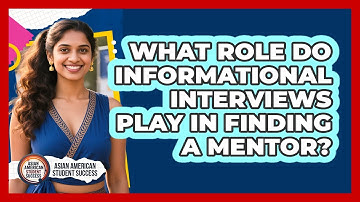 What Role Do Informational Interviews Play In Finding A Mentor? - Asian American Student Success