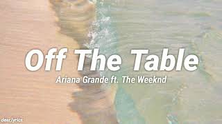 Ariana Grande ft. The Weeknd - Off The Table (Lyrics)