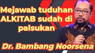 Dr. Bambang Noorsena Mejawab tuduhan ALKITAB sudah di palsukan