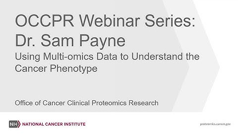 OCCPR Webinar Series:  Dr. Sam Payne – Using Multi-omics Data to Understand the Cancer Phenotype