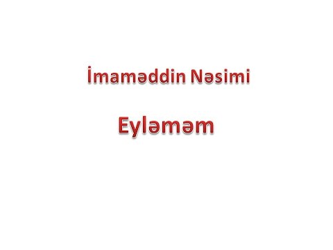 İmaməddin Nəsimi - Eyləməm