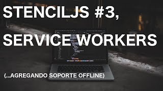 STENCILJS #3 - Service Workers