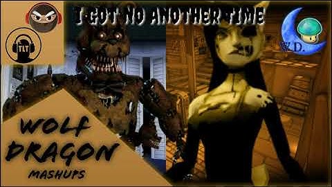 I Got No Another Time (TLT and TryHardNinja) MASHUP By Wolf Dragon (FNAF BATIM)