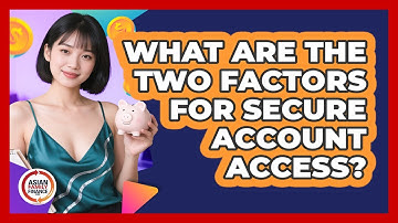 What Are The Two Factors For Secure Account Access?