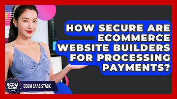 How Secure Are eCommerce Website Builders for Processing Payments? | Ecom SaaS Stack News