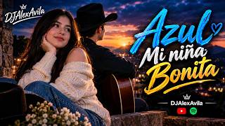 💙 AZUL, MI NIÑA BONITA ❤️ | DJAlexAvila 🎶