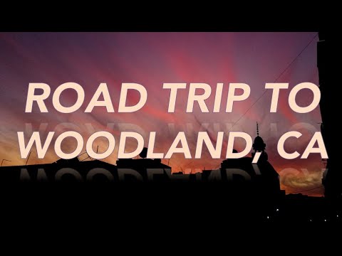 ROAD TRIP: VACAVILLE CA TO WOODLAND CA