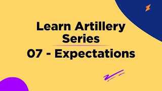 07 Expectations - Learn Artillery Series