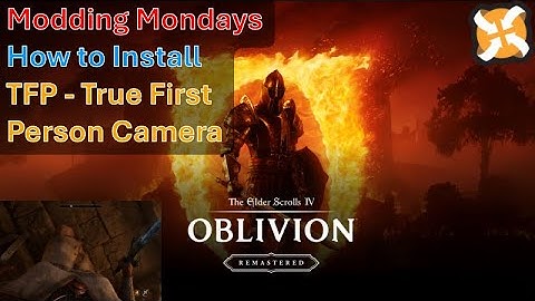 Modding Mondays - Oblivion Remastered - How to Install TFP - True First Person Camera (Updated)
