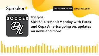 SDH 6/14: ManicMonday with Euros and Copa America going on, updates on news and more