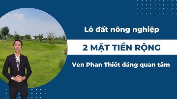 Lô đất nông nghiệp 2 mặt tiền rộng ven Phan Thiết đáng quan tâm | Hiệp Bất Động Sản Official