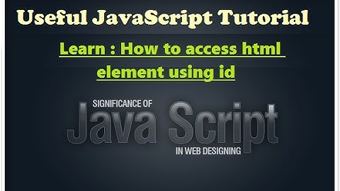 How to learn javascript - how to access html by element id - Javascript video tutorials