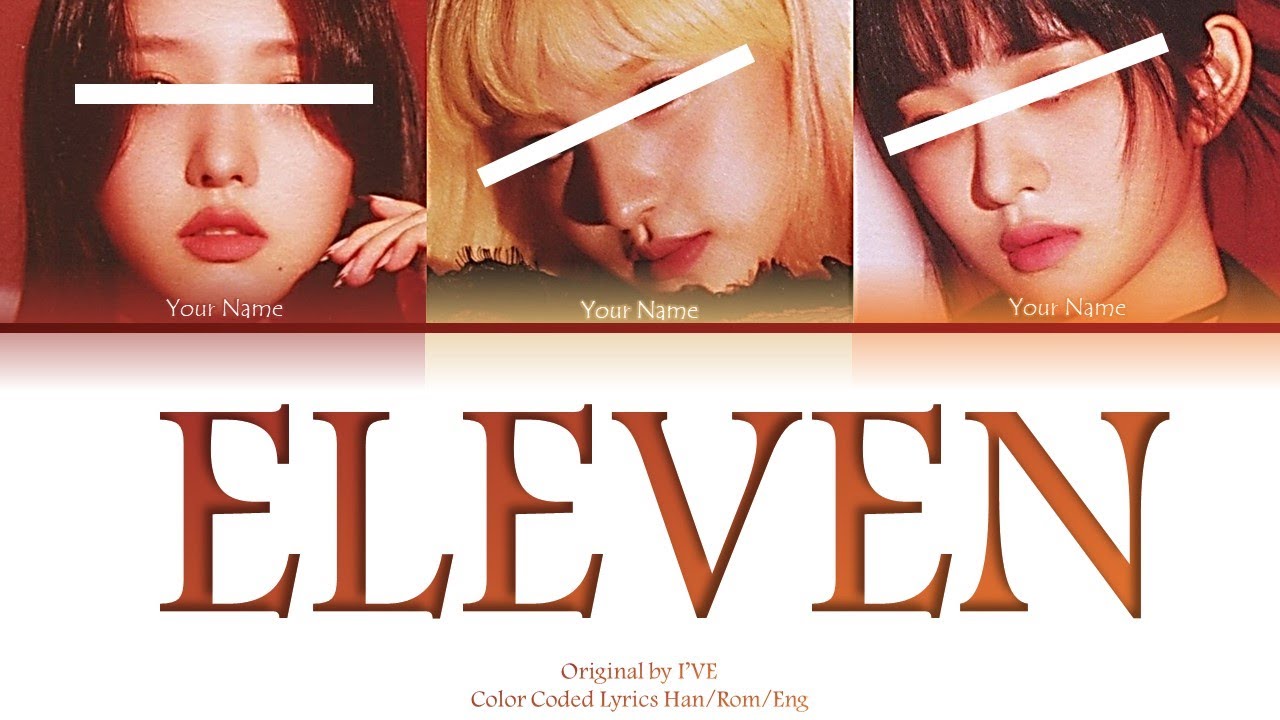 IVE (아이브) - ELEVEN(Color Coded Lyrics) [Your Girl Group 3 members]