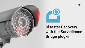 Activating Disaster Recovery with the Surveillance Bridge Plug-in