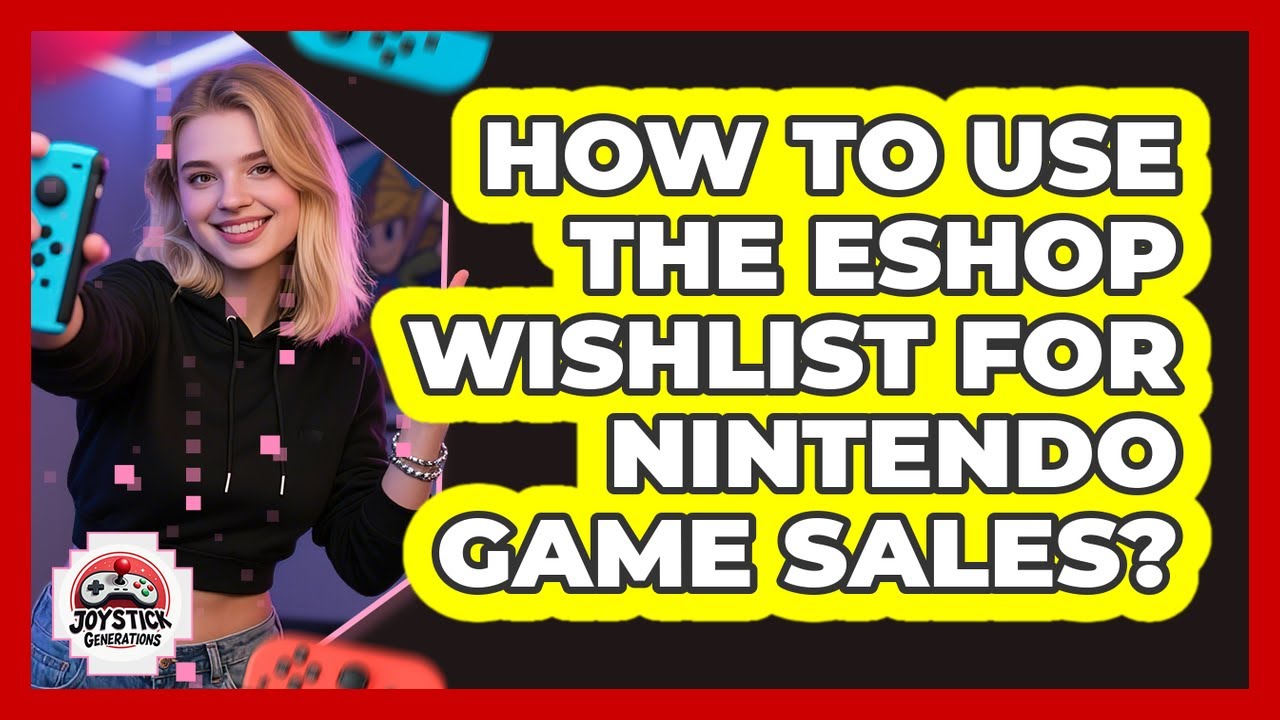 How to Use the eShop Wishlist for Nintendo Game Sales?