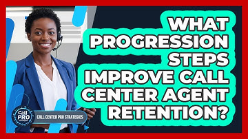 What Progression Steps Improve Call Center Agent Retention?