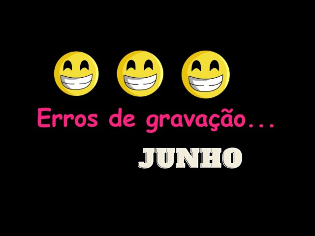 Erros de gravação do mês de Junho