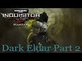 Warhammer 40,000: Inquisitor - Martyr Dark Eldar Part 2