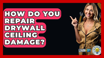 How Do You Repair Drywall Ceiling Damage? - LearnToDIY360.com