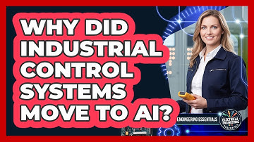 Why Did Industrial Control Systems Move To AI? - Electrical Engineering Essentials