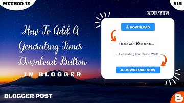 How to add a Generating Timer Download Button For Blogger(Method-13)| Blogger Post