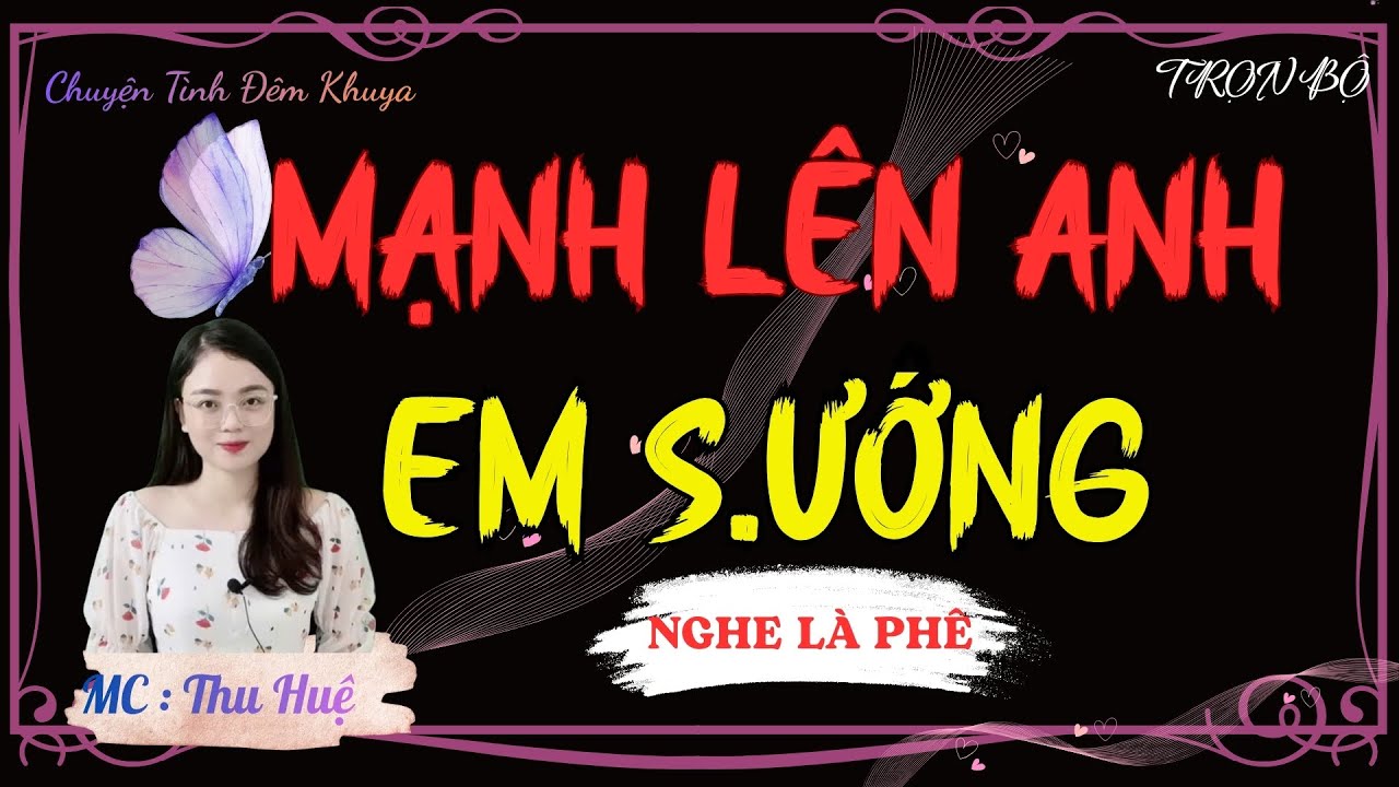 TRUYỆN TÂM SỰ THẦM KÍN NGHE CỰC SƯỚNG : MẠNH LÊN ANH EM S.ƯỚNG | MC THU HUỆ