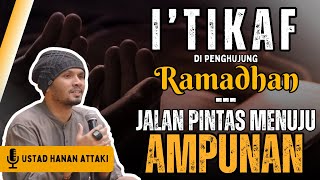 PAHALA I'TIKAF ATAU BERDIAM DIRI DI MASJID - UST. HANAN ATTAKI DAKWAH MOTIVASI